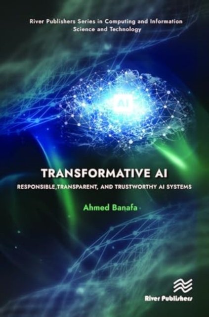 Cover for Ahmed Banafa · Transformative AI: Responsible, Transparent, and Trustworthy AI systems - River Publishers Series in Computing and Information Science and Technology (Innbunden bok) (2024)