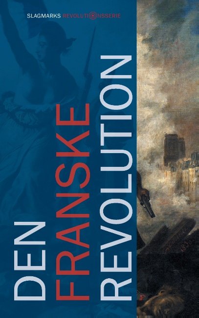 Cover for Mikkel Thorup, Bertel Nygaard, Jonas Ross Kjærgard, Nicolai von Eggers og Mathias Hein Jessen · Slagmark Revolutionsserie: Den Franske Revolution (Sewn Spine Book) [1st edition] (2015)