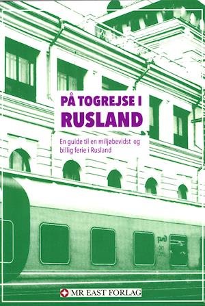På togrejse i Rusland - Allan Have Larsen - Bøker - Mr. East Forlag - 9788797218198 - 28. juni 2021