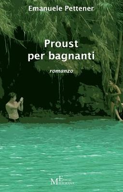 Cover for Emanuele Pettener · Proust Per Bagnanti: Romanzo (Paperback Book) [Italian, 3 edition] (2013)