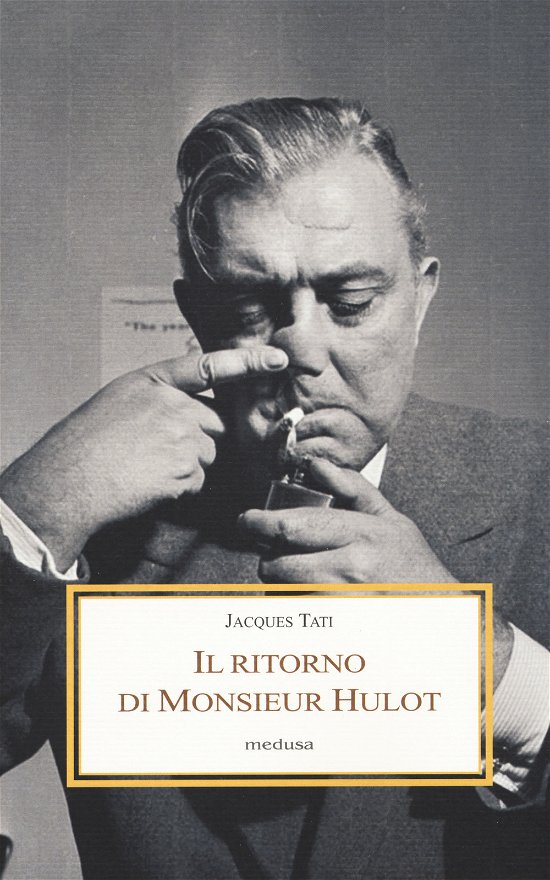 Cover for Jacques Tati · Il Ritorno Di Monsieur Hulot. Due Conversazioni E Altri Saggi (Book)