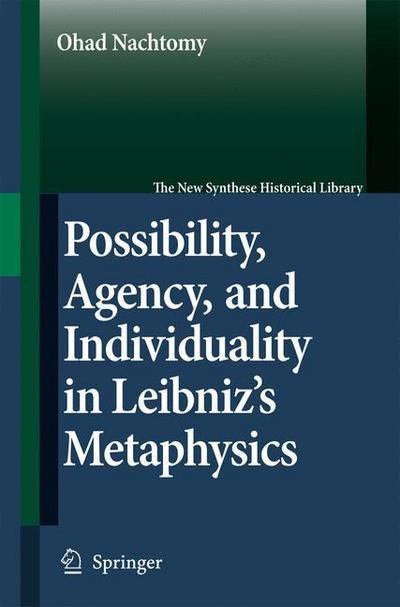 Cover for Ohad Nachtomy · Possibility, Agency, and Individuality in Leibniz's Metaphysics - The New Synthese Historical Library (Paperback Bog) [Softcover reprint of hardcover 1st ed. 2007 edition] (2010)
