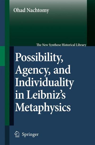 Cover for Ohad Nachtomy · Possibility, Agency, and Individuality in Leibniz's Metaphysics - The New Synthese Historical Library (Paperback Book) [Softcover reprint of hardcover 1st ed. 2007 edition] (2010)