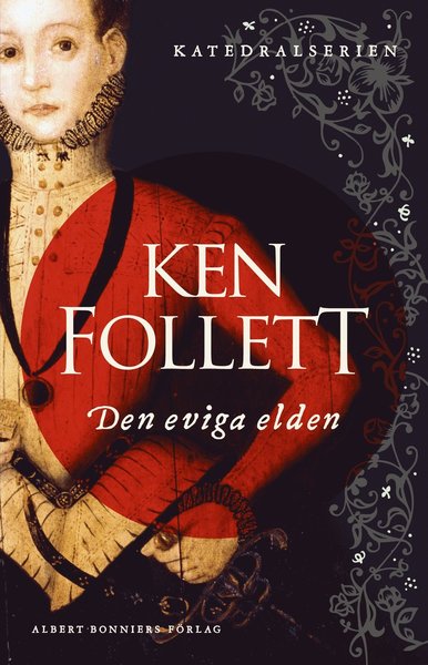 Katedralserien: Den eviga elden - Ken Follett - Boeken - Albert Bonniers Förlag - 9789100176198 - 4 april 2018