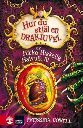 Hicke Hiskelig Halvulk III: Hur du stjäl en drakjuvel - Cressida Cowell - Books - Natur & Kultur Digital - 9789127146198 - April 23, 2016