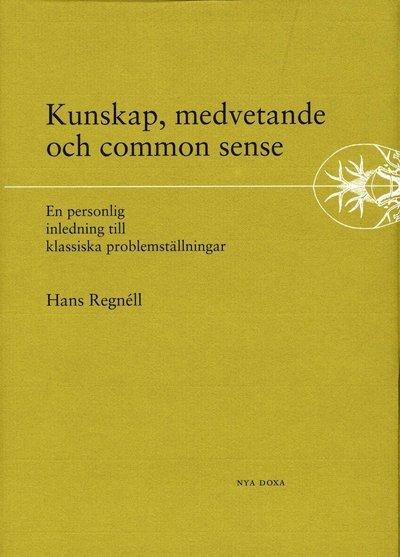 Cover for Hans Regnéll · Kunskap, medvetande och common sense - En personlig inledning till klassisk (Bound Book) (2002)