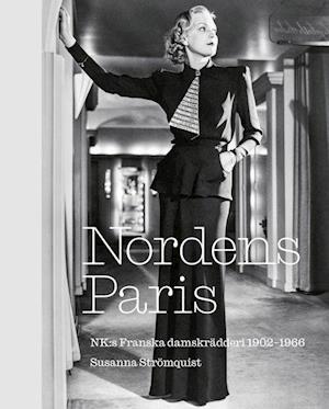 Nordens Paris. NK:s Franska damskrädderi 1902-1966 - Susanna Strömquist - Książki - Nordiska Museets Förlag - 9789171086198 - 1 września 2021