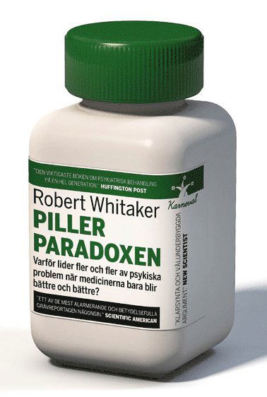 Cover for Robert Whitaker · Pillerparadoxen : varför lider fler och fler av psykiska problem när medicinerna bara blir bättre och bättre? (Indbundet Bog) (2014)