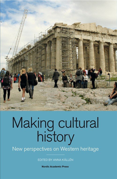 Cover for Källén Anna (ed.) · Making cultural history : new perspectives on Western heritage (Inbunden Bok) (2013)