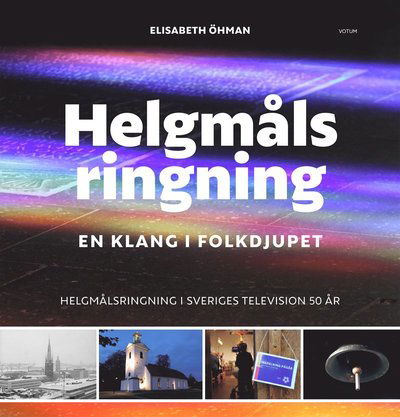 Cover for Elisabeth Öhman · Helgmålsringning : en klang i folkdjupet - helgmålsringning i Sveriges Television 50 år (Bound Book) (2020)