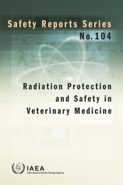 Radiation Protection and Safety in Veterinary Medicine - Safety Reports Series - Iaea - Bøger - IAEA - 9789201073198 - 30. april 2021