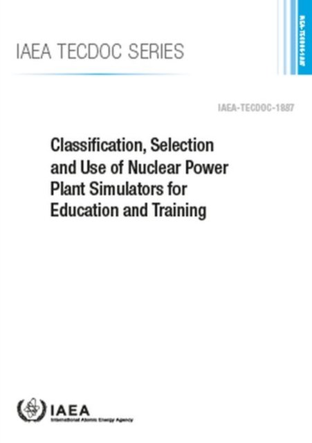Cover for Iaea · Classification, Selection and Use of Nuclear Power Plant Simulators for Education and Training - IAEA TECDOC (Paperback Bog) (2019)