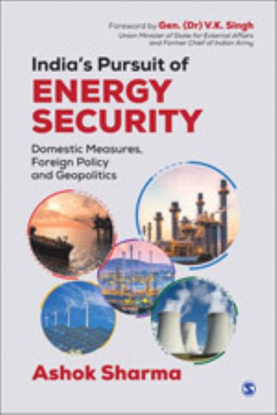 India's Pursuit of Energy Security - Ashok Sharma - Kirjat - SAGE Publications India Pvt Ltd - 9789353882198 - lauantai 14. syyskuuta 2019