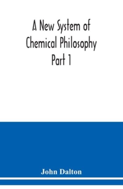 Cover for John Dalton · A New System of Chemical Philosophy Part 1 (Taschenbuch) (2020)