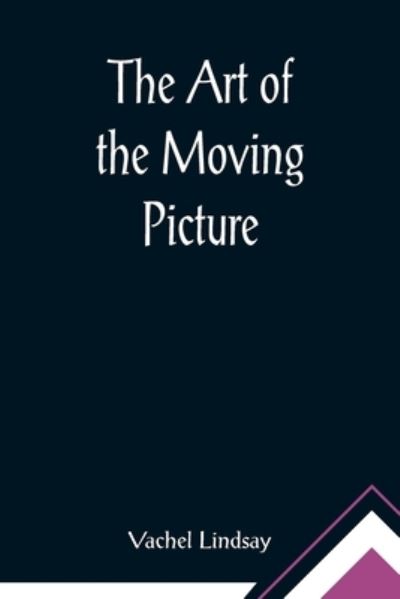 Cover for Vachel Lindsay · The Art of the Moving Picture (Pocketbok) (2021)