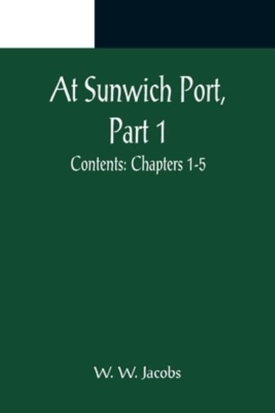 Cover for W. W. Jacobs · At Sunwich Port, Part 1.; Contents (Paperback Bog) (2022)