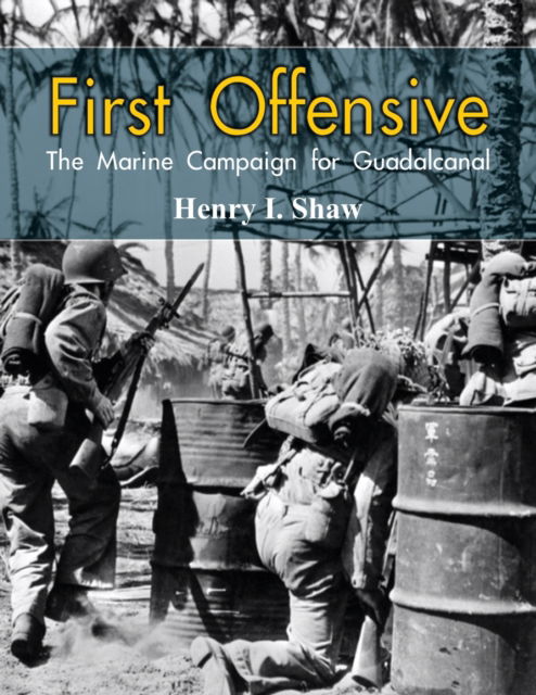 Cover for Henry I. Shaw · First Offensive:: The Marine Campaign for Guadalcanal (Paperback Book) (2015)