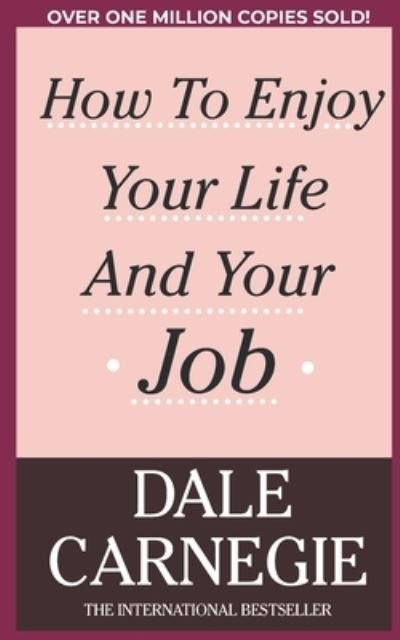 How To Enjoy Your Life And Your Job - Dale Carnegie - Boeken - Grapevine India - 9789393677198 - 25 februari 2022