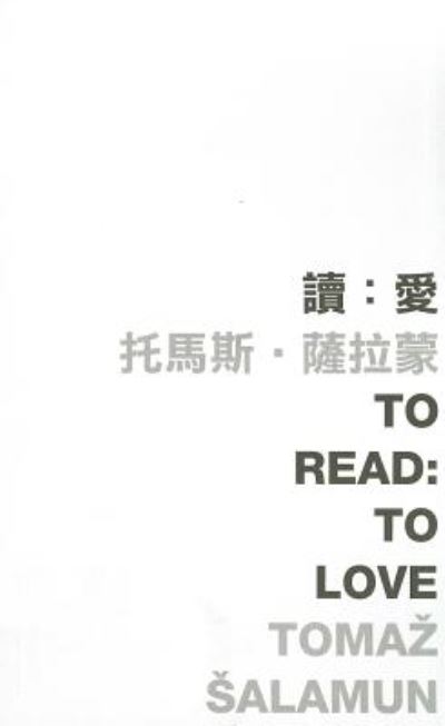 Cover for Tomaz Salamun · To Read: To Love - Words and the World (CUP) (Paperback Book) (2012)