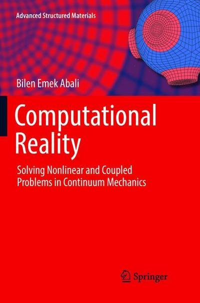 Computational Reality: Solving Nonlinear and Coupled Problems in Continuum Mechanics - Advanced Structured Materials - Bilen Emek Abali - Kirjat - Springer Verlag, Singapore - 9789811096198 - perjantai 29. kesäkuuta 2018