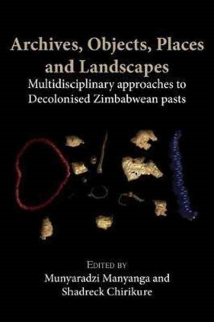 Cover for Munyaradzi Manyanga · Archives, Objects, Places and Landscapes (Pocketbok) (2017)