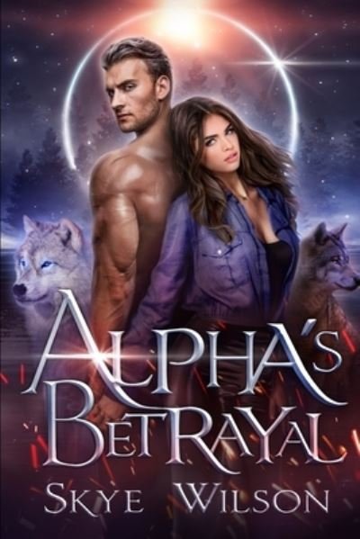 Cover for Skye Wilson · Alpha's Betrayal - Chosen by the Alpha (Paperback Bog) (2022)