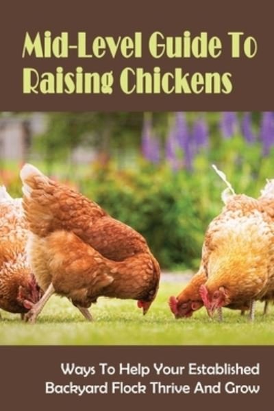 Mid-Level Guide To Raising Chickens - Elvera Cornfield - Bøger - Independently Published - 9798452969198 - 9. august 2021