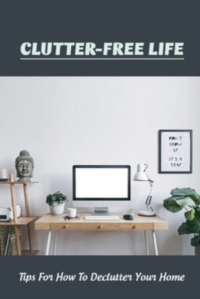 Clutter-Free Life - Stacy Fecteau - Books - Independently Published - 9798472136198 - September 6, 2021