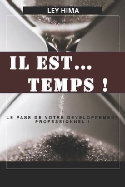 Cover for Ley Hima · Il Est ... Temps !: Le pass de votre epanouissement professionnel ! (Paperback Book) (2021)