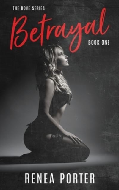 Cover for Renea Porter · Betrayal: (The Dove Series) Book One - The Dove Series Book One (Paperback Book) (2021)