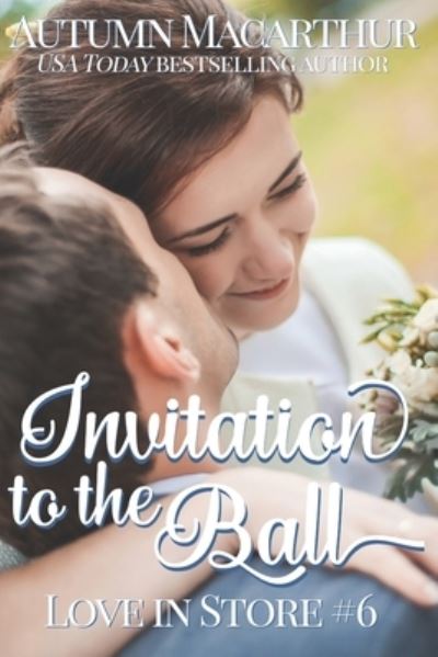 Cover for Autumn MacArthur · Invitation to the Ball: A sweet and clean friendship-to-love Christian contemporary romance set in London - Love in Store (Paperback Book) (2021)