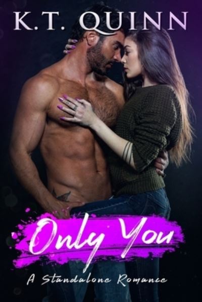 Cover for K T Quinn · Only You: A Standalone Contemporary Romance (Paperback Book) (2021)