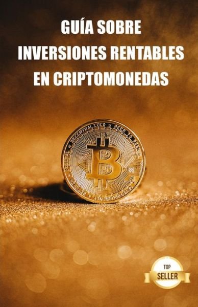 Cover for Tic Tac Ban Emprendimiento E Inversion · Guia sobre inversiones rentables en criptomonedas: Aprende a obtener la maxima rentabilidad invirtiendo en Bitcoin, Ethereum, Cardano y mas (Taschenbuch) (2021)