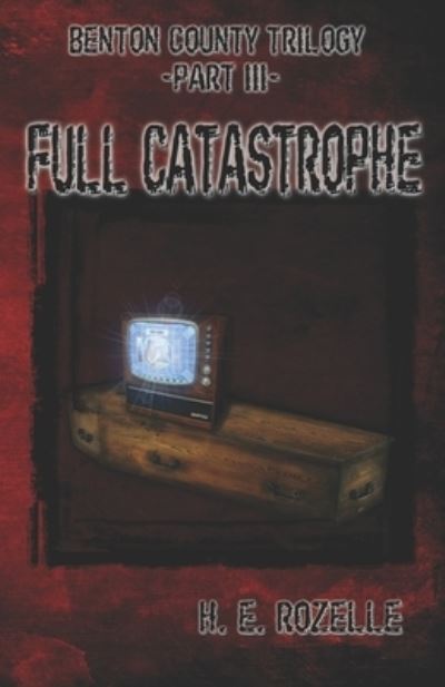 Cover for H E Rozelle · Benton County Trilogy: Part III: Full Catastrophe (Paperback Book) (2021)