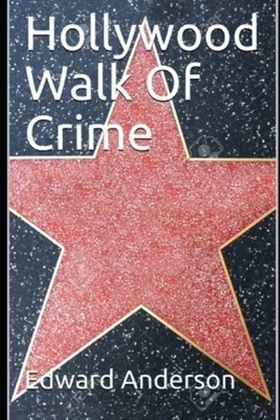 Hollywood Walk Of Crime - Edward Anderson - Kirjat - Independently Published - 9798569821198 - keskiviikko 25. marraskuuta 2020