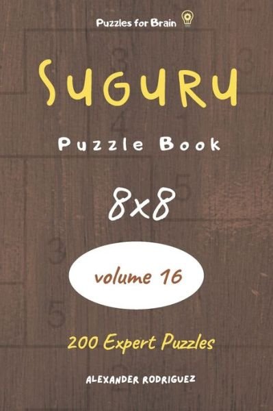 Cover for Alexander Rodriguez · Puzzles for Brain - Suguru Puzzle Book 200 Expert Puzzles 8x8 (volume 16) (Taschenbuch) (2020)