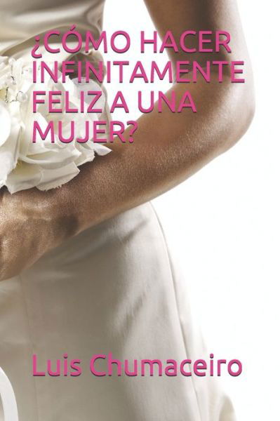 ?Como Hacer Infinitamente Feliz a Una Mujer? - T a a R - Bøger - INDEPENDENTLY PUBLISHED - 9798591105198 - 2000