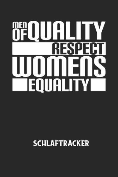 Cover for Schlaftracker Notizbuch · MEN OF QUALITY RESPECT WOMENS EQUALITY - Schlaftracker (Taschenbuch) (2020)