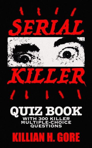 Serial Killer Quiz Book - Killian H Gore - Kirjat - Independently Published - 9798624500198 - perjantai 13. maaliskuuta 2020