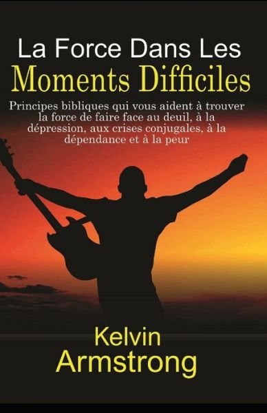 Cover for Kelvin Armstrong · La Force Dans Les Moments Difficiles (Paperback Bog) (2020)