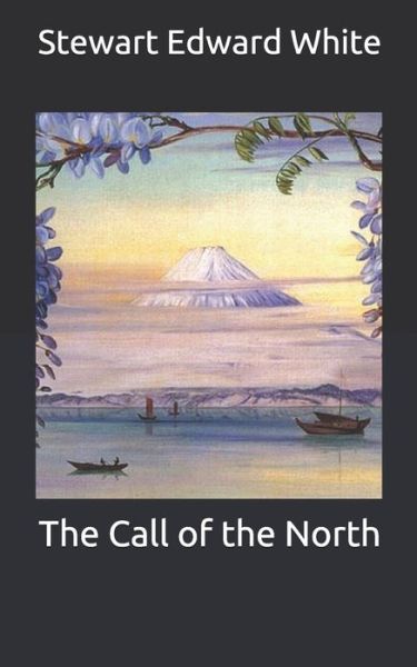 Cover for Stewart Edward White · The Call of the North (Paperback Book) (2020)