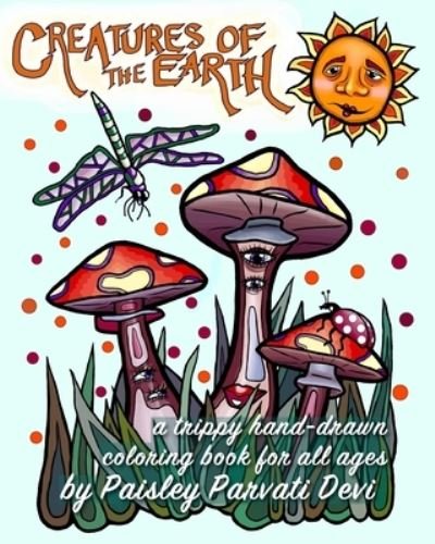 Paisley Parvati Devi · Creatures of the Earth A Trippy Hand-Drawn Coloring Book for All Ages (Paperback Bog) (2020)
