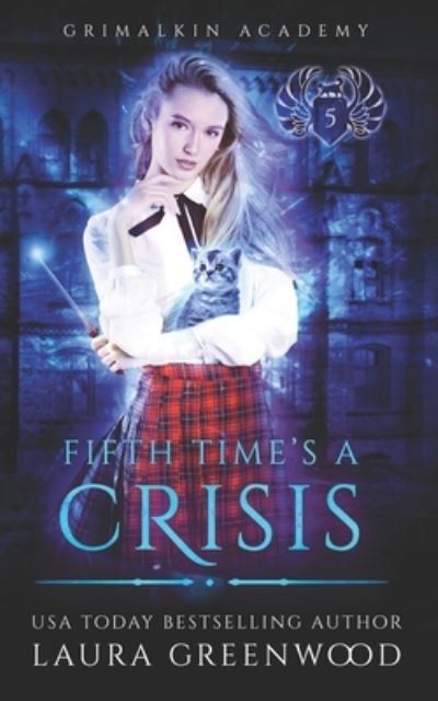 Cover for Laura Greenwood · Fifth Time's A Crisis - Grimalkin Academy (Paperback Book) (2020)