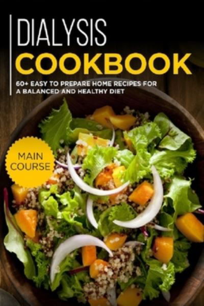 Cover for Njoku Caleb · Dialysis Cookbook: MAIN COURSE - 60+ Easy to prepare at home recipes for a balanced and healthy diet (Paperback Book) (2021)