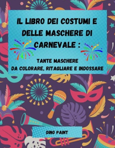 Cover for Dino Paint · Il Libro dei Costumi e delle Maschere di Carnevale (Taschenbuch) (2021)