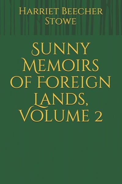 Cover for Harriet Beecher Stowe · Sunny Memoirs of Foreign Lands, Volume 2 (Pocketbok) (2021)