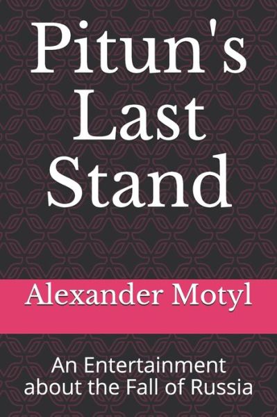 Cover for Alexander Motyl · Pitun's Last Stand: An Entertainment about the Fall of Russia (Paperback Book) (2021)