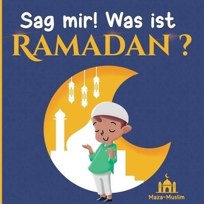 Cover for Maza Muslim · Sag mir! Was ist RAMADAN? (Paperback Book) (2021)