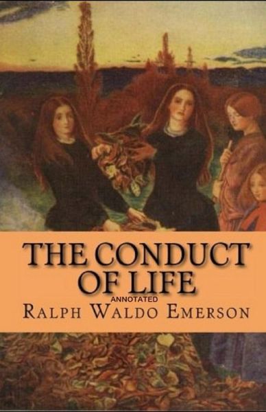 The Conduct of Life Annotated - Ralph Waldo Emerson - Livres - Independently Published - 9798738591198 - 15 avril 2021