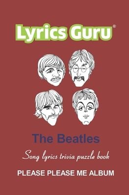 Cover for Al Jones · Lyrics Guru The Beatles Song Lyrics Trivia Puzzle Book: Please Please Me (Taschenbuch) (2021)